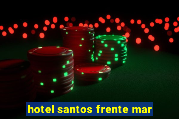 hotel santos frente mar